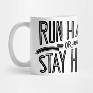 RUN HARD OR STAY HOME - ultra - ultramarathon - marathon - runner - SHIRT, HOODIE, STICKER, MUG Mug